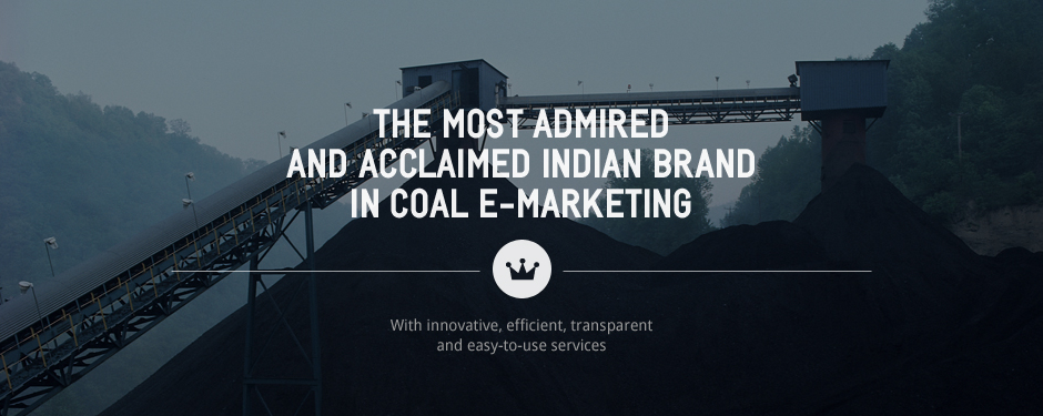 The most admired
                 and acclaimed Indian brand
                 in coal e-marketing